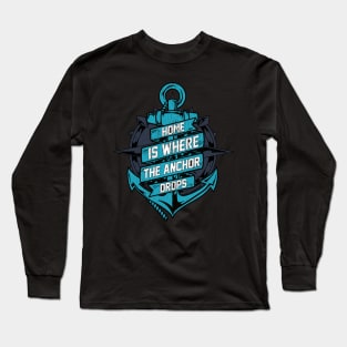 Home Is Where The Anchor Drops | Sailor Boating Captain Gift Long Sleeve T-Shirt